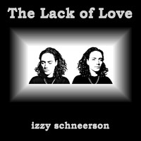 Izzy Schneerson - The Lack of Love