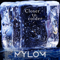 Mylom - Closer to Colder