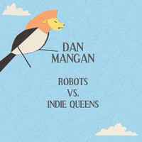 Dan Mangan - Robots vs. Indie Queens
