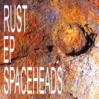 Spaceheads - Rust - EP