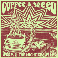 Worm and the Nightcrawlers - Coffee and Weed