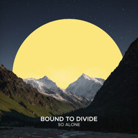 Bound to Divide - So Alone
