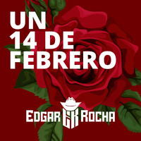 Edgar Rocha - Un 14 de Febrero