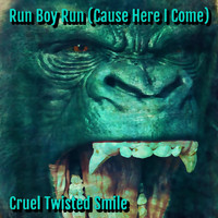 Cruel Twisted Smile - Run Boy Run (Cause Here I Come) (Explicit)