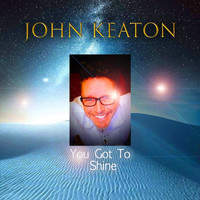 John Keaton - You Got to Shine