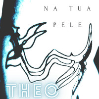 Theo - Na Tua Pele