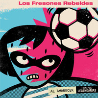 Los Fresones Rebeldes - Al Amanecer (Himno Legendarias)