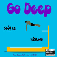 Slim G.O. - Go Deep (feat. Slickejooks) (Explicit)