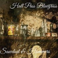 Hall Pass Bluegrass - Sawdust & Hammers