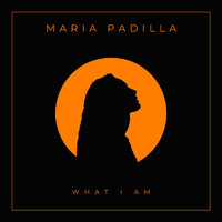 Maria Padilla - What I Am