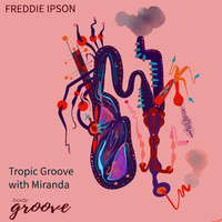 Freddie Ipson - Tropic Groove With Miranda