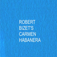 Robert - Bizet's Carmen Habanera