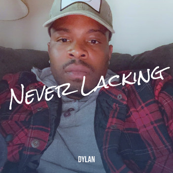 Dylan - Never Lacking (Explicit)