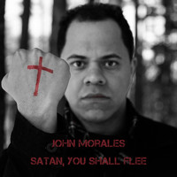 John Morales - Satan, You Shall Flee