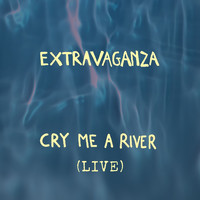 Extravaganza - Cry Me a River (Live)