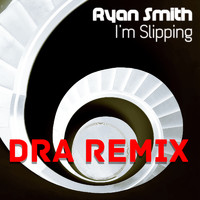 Ryan Smith - I'm Slipping (Dra Remix)