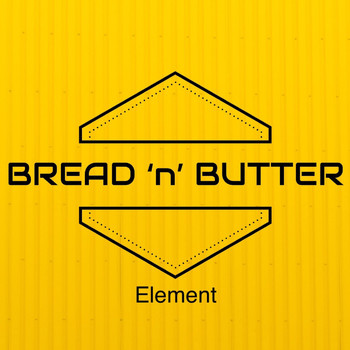 Bread 'n' Butter - Element