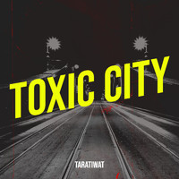 Taratiwat - Toxic City