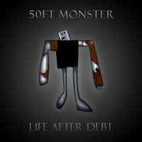 50ft Monster - Life After Debt