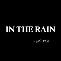 Big Rich - In The Rain