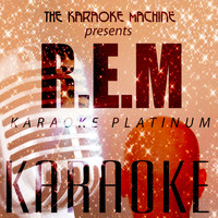 The Karaoke Machine - The Karaoke Machine Presents - R.E.M Karaoke Platinum