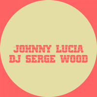 DJ Serge Wood - Johnny Lucia