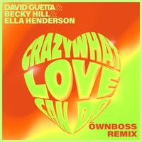 David Guetta x Ella Henderson - Crazy What Love Can Do (with Becky Hill) (Öwnboss Remix)