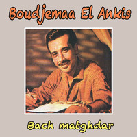 Boudjemaa El Ankis - Bach matghdar