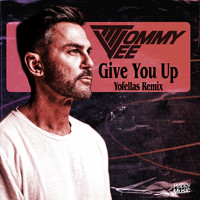 Tommy Vee - Give You Up (yofellas Remixes)