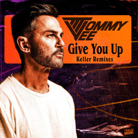 Tommy Vee - Give You Up (Keller Remixes)