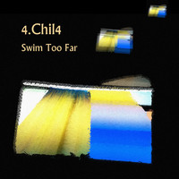 4.Chil4 - Swim Too Far