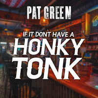Pat Green - If It Don't Have a Honky Tonk