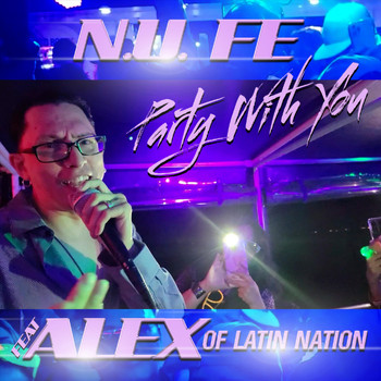 N.U. Fe - Party with You (feat. Alex of Latin Nation)