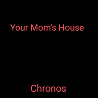 Chronos - Your Mom's House (Explicit)