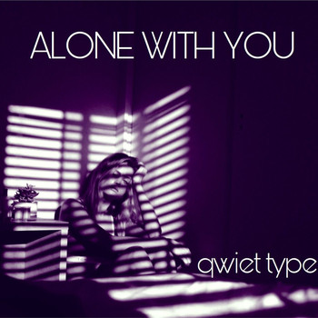 Qwiet Type - Alone with You
