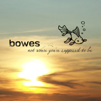 Bowes - Not Where You're Supposed to Be