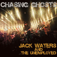 Jack Waters and the Unemployed - Chasing Ghosts