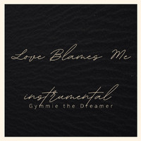 Gymmie the Dreamer - Love Blames Me (Instrumental)