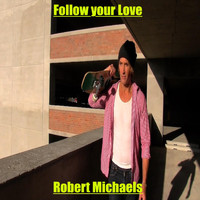 Robert Michaels - Follow Your Love