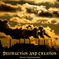 Kyrylo Zaplotynskyi - Destruction and Creation