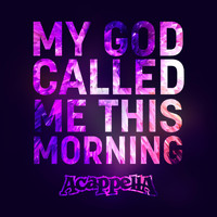 Acappella - My God Called Me This Morning
