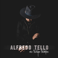 Alfredo Tello - No Tengo Tiempo