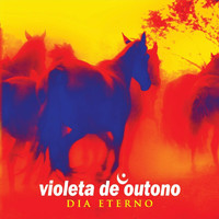 Violeta De Outono - Dia Eterno
