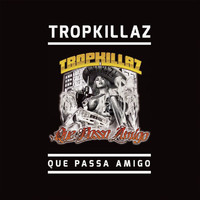 Tropkillaz - Que Passa Amigo