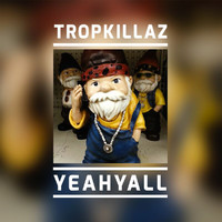 Tropkillaz - Yeahyall