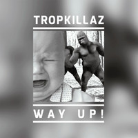 Tropkillaz - Way Up!