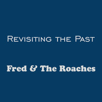 Fred and The Roaches - Revisiting the Past