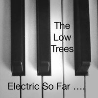 The Low Trees - Electric so Far...