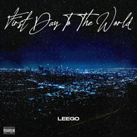 Leego - First Day to the World (Explicit)
