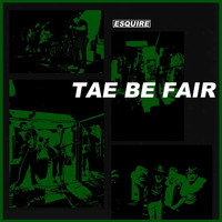 Esquire - Tae Be Fair